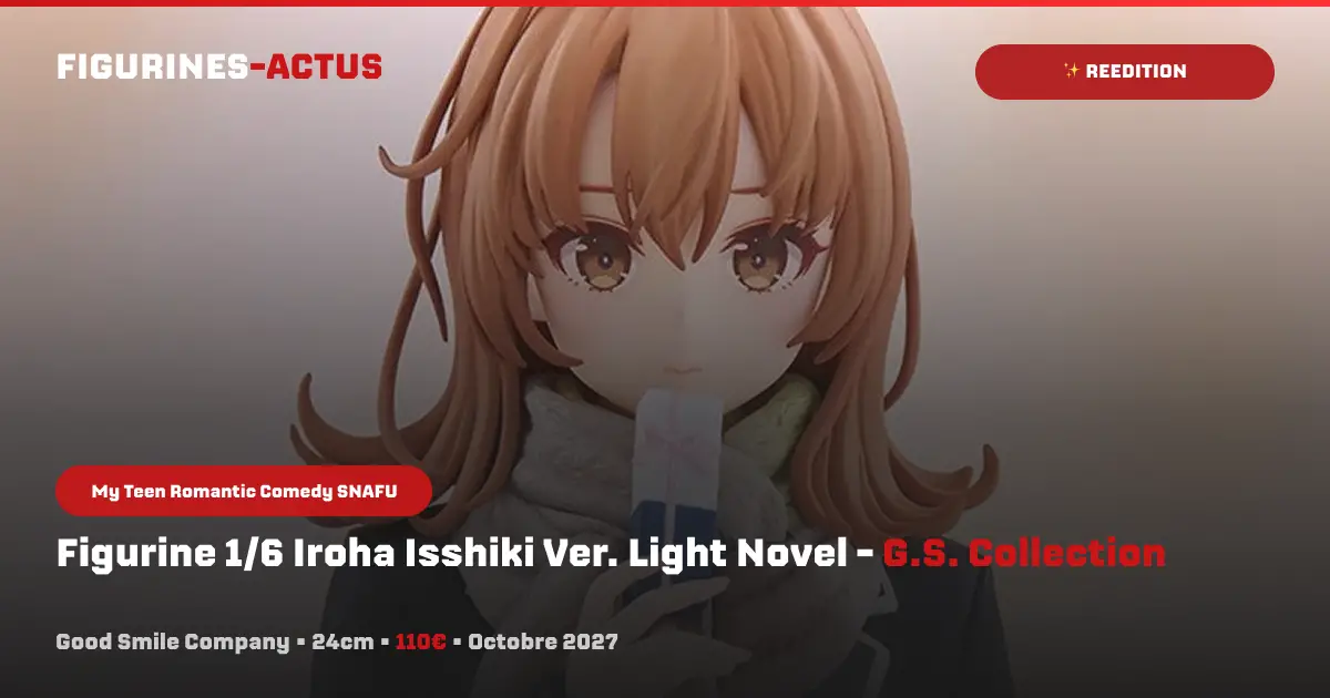 couverture article annonce précommande figurine 1/6 Figurine Iroha Isshiki Ver. Light Novel du fabricant Good Smile Company, dans la gamme G.S. Collection
